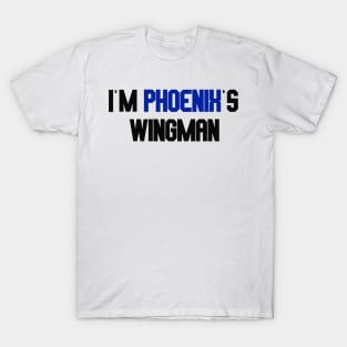 i'm phoenix's wingman T-Shirt